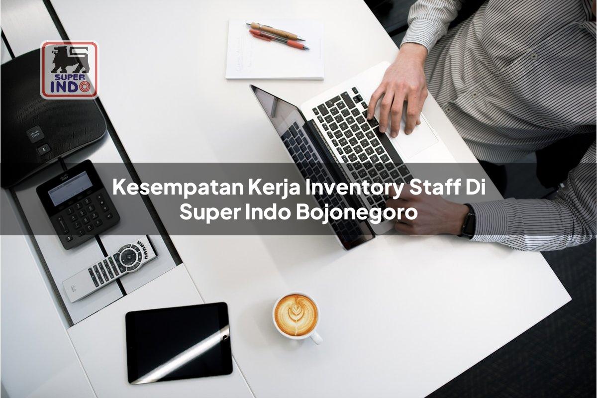 Kesempatan Kerja Inventory Staff di Super Indo Bojonegoro