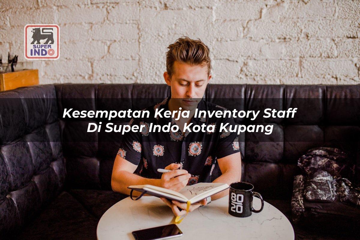 Kesempatan Kerja Inventory Staff di Super Indo Kota Kupang