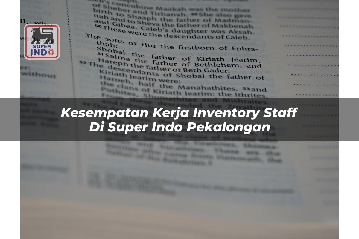 Kesempatan Kerja Inventory Staff di Super Indo Pekalongan