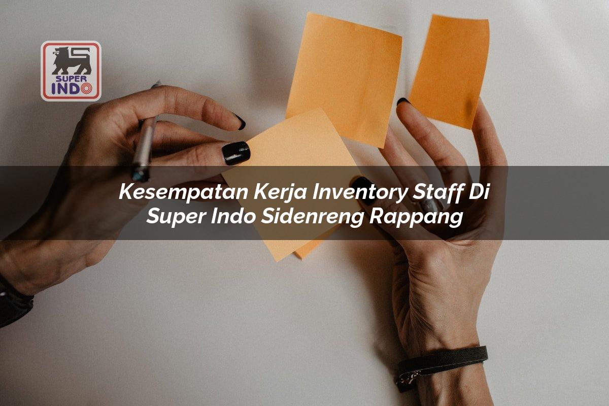 Kesempatan Kerja Inventory Staff di Super Indo Sidenreng Rappang