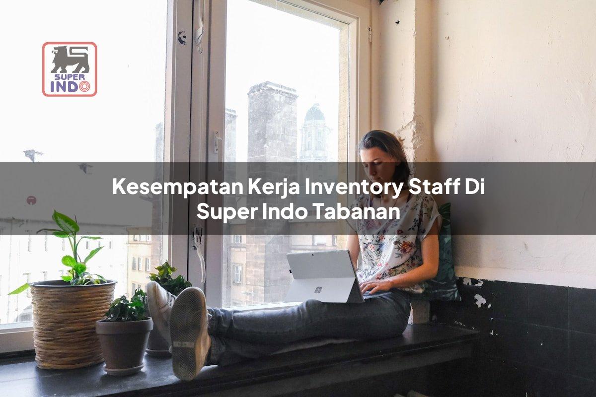 Kesempatan Kerja Inventory Staff di Super Indo Tabanan