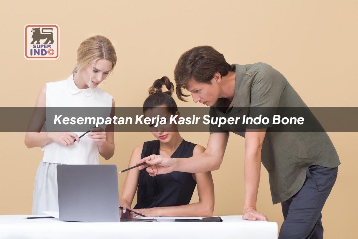 Kesempatan Kerja Kasir Super Indo , Bone