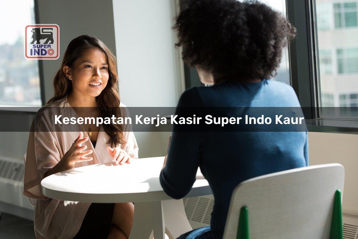 Kesempatan Kerja Kasir Super Indo , Kaur