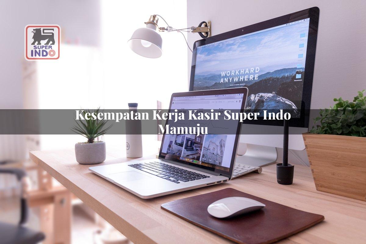 Kesempatan Kerja Kasir Super Indo , Mamuju