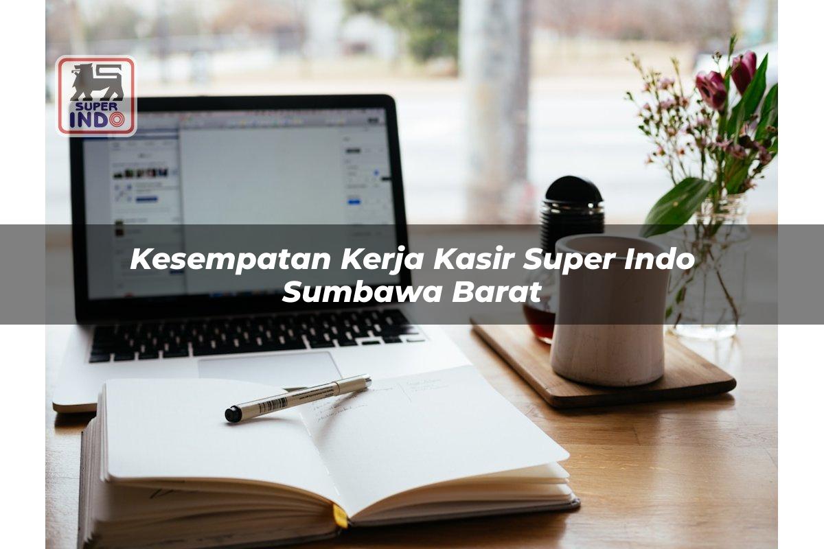 Kesempatan Kerja Kasir Super Indo , Sumbawa Barat
