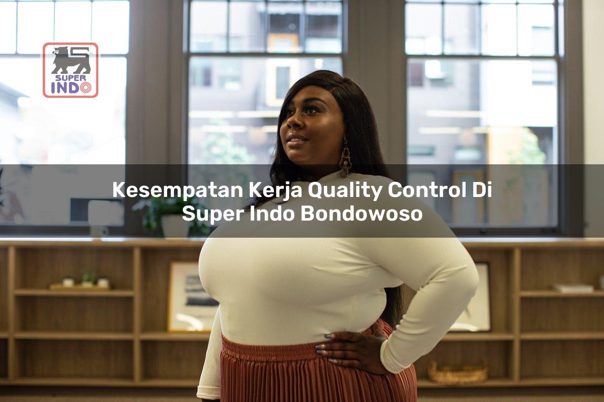 Kesempatan Kerja Quality Control di Super Indo Bondowoso