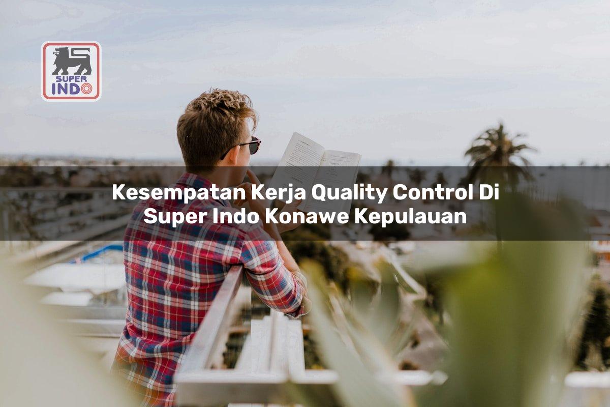 Kesempatan Kerja Quality Control di Super Indo Konawe Kepulauan
