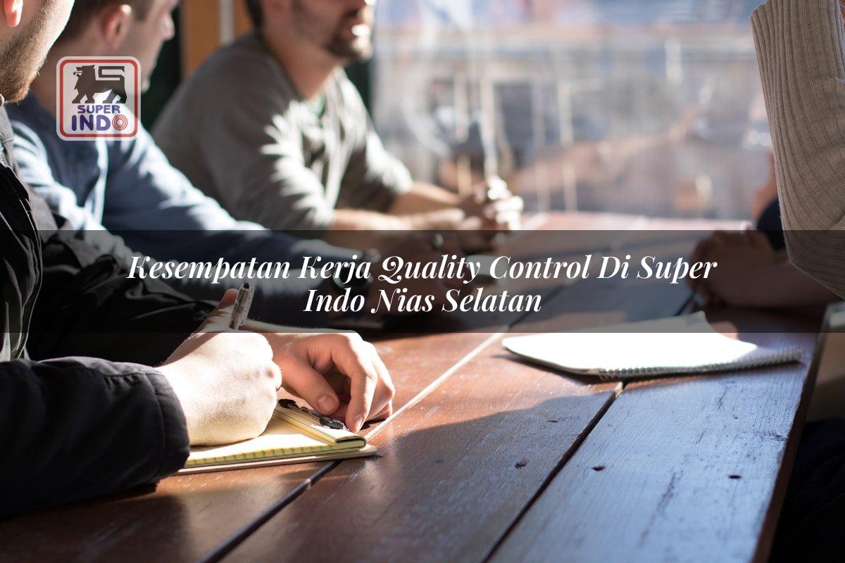 Kesempatan Kerja Quality Control di Super Indo Nias Selatan