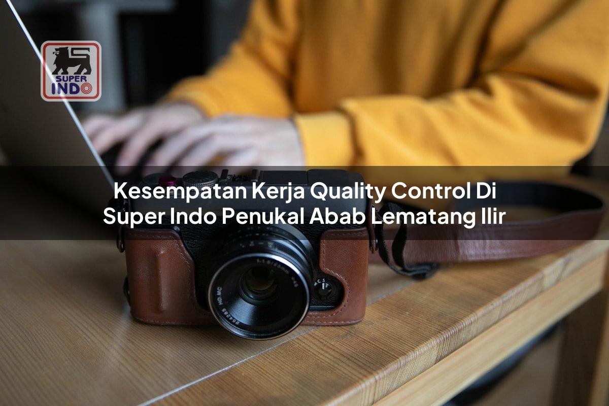 Kesempatan Kerja Quality Control di Super Indo Penukal Abab Lematang Ilir