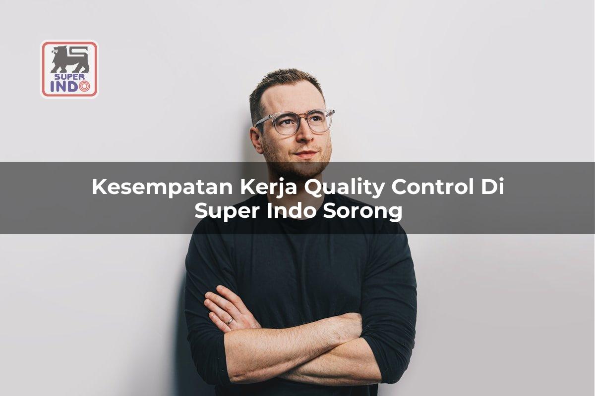 Kesempatan Kerja Quality Control di Super Indo Sorong