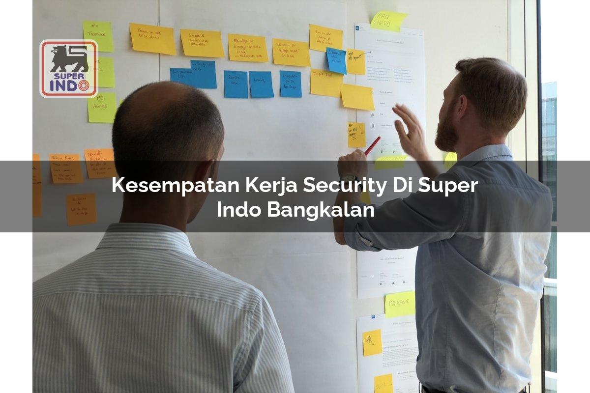 Kesempatan Kerja Security di Super Indo Bangkalan