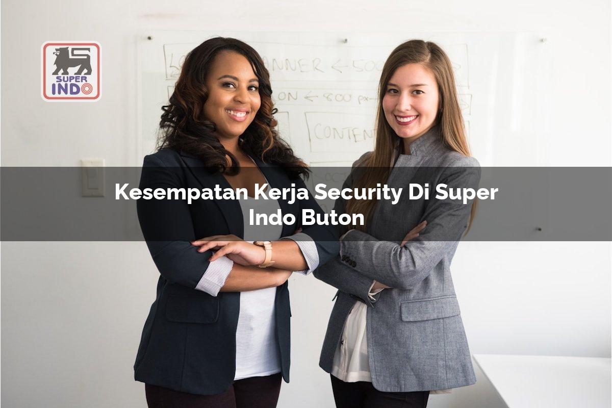 Kesempatan Kerja Security di Super Indo Buton