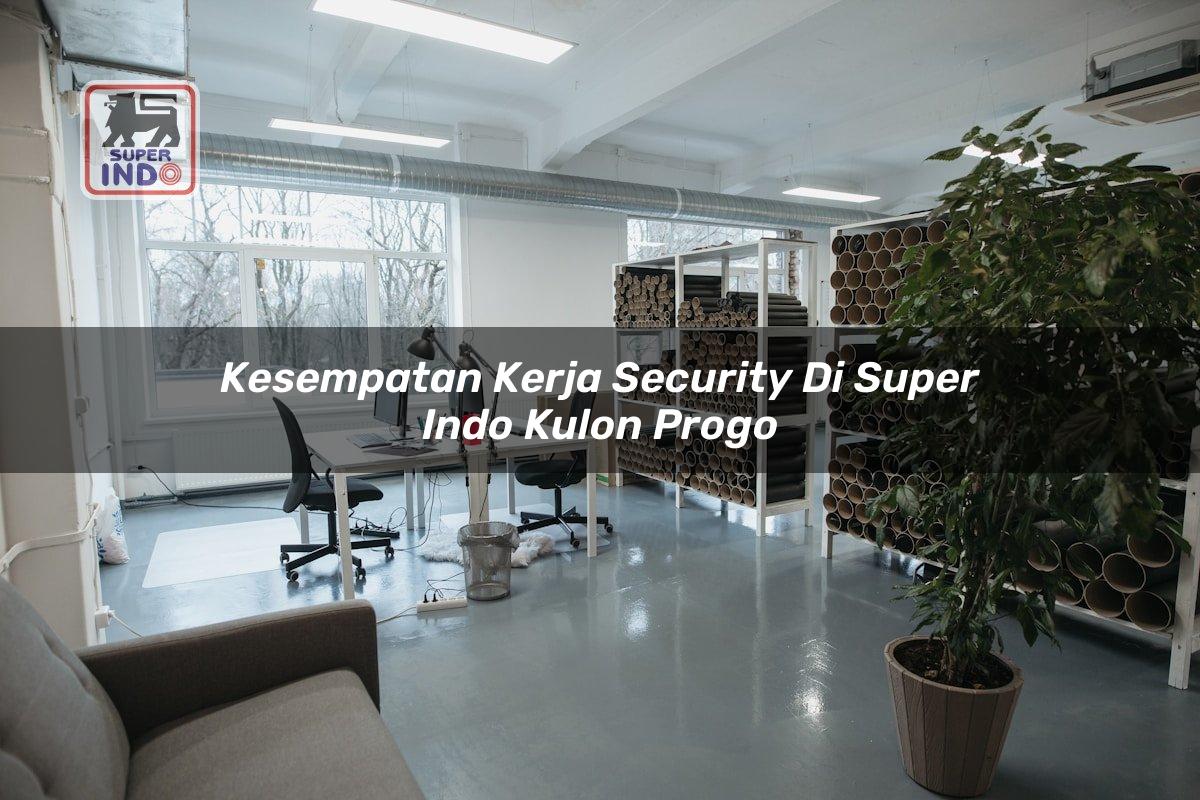 Kesempatan Kerja Security di Super Indo Kulon Progo