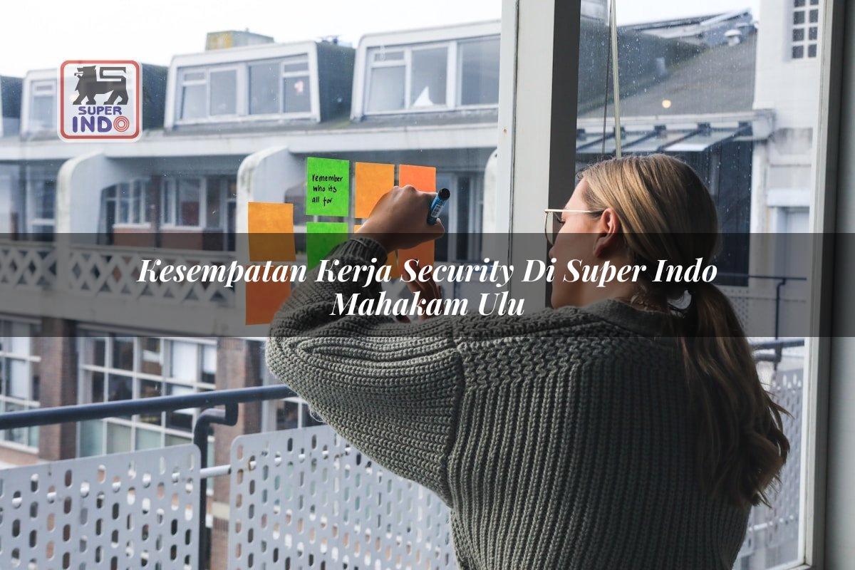 Kesempatan Kerja Security di Super Indo Mahakam Ulu