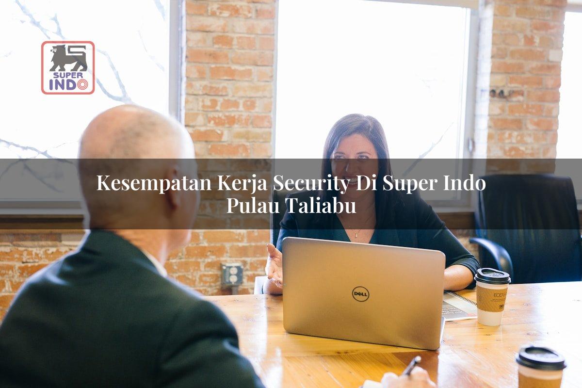 Kesempatan Kerja Security di Super Indo Pulau Taliabu