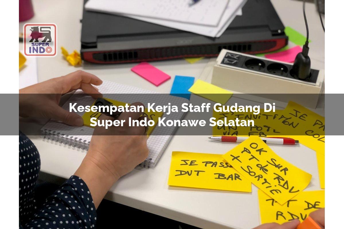 Kesempatan Kerja Staff Gudang di Super Indo Konawe Selatan