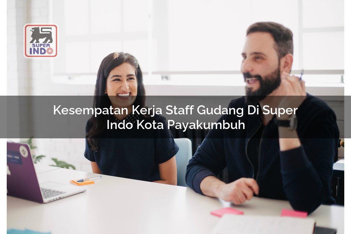 Kesempatan Kerja Staff Gudang di Super Indo Kota Payakumbuh