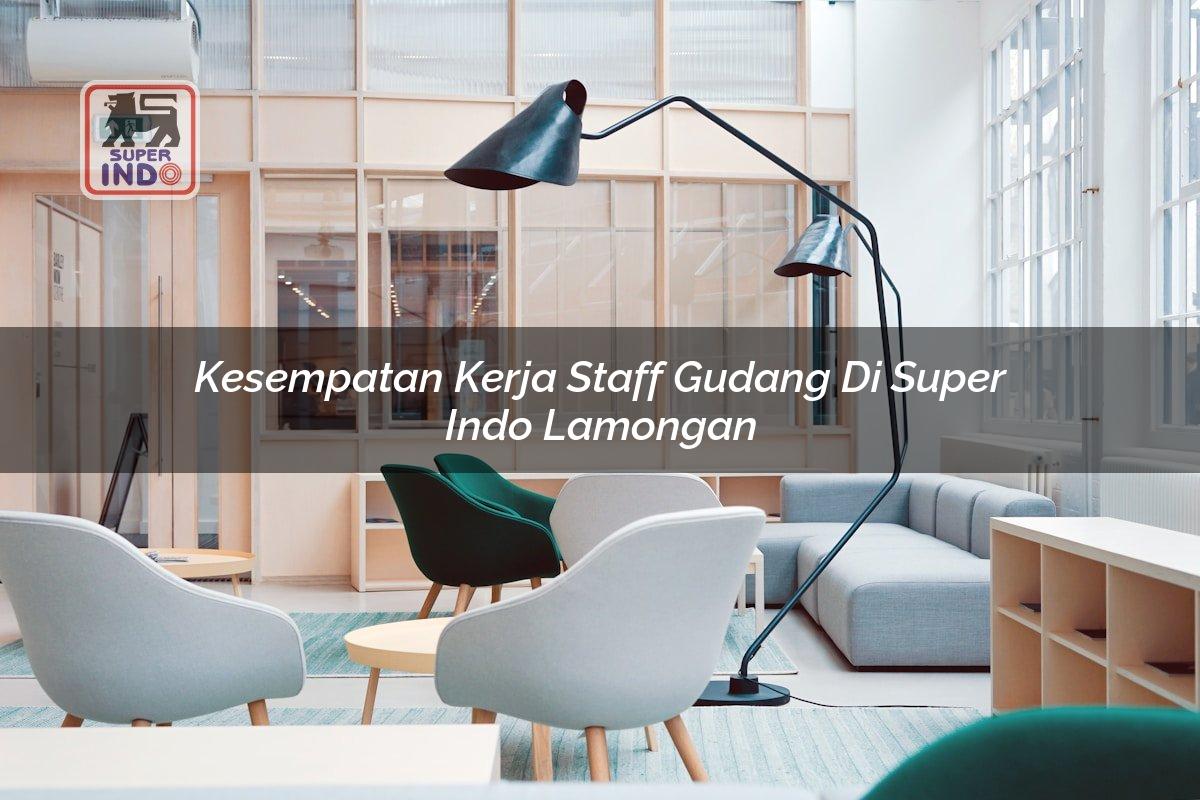 Kesempatan Kerja Staff Gudang di Super Indo Lamongan