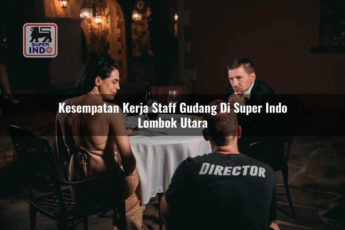 Kesempatan Kerja Staff Gudang di Super Indo Lombok Utara