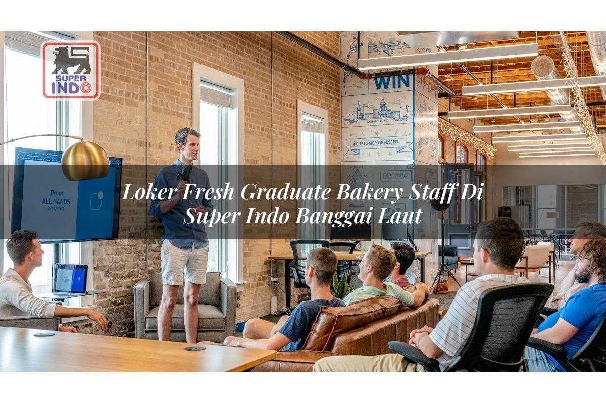 Loker Fresh Graduate Bakery Staff di Super Indo Banggai Laut