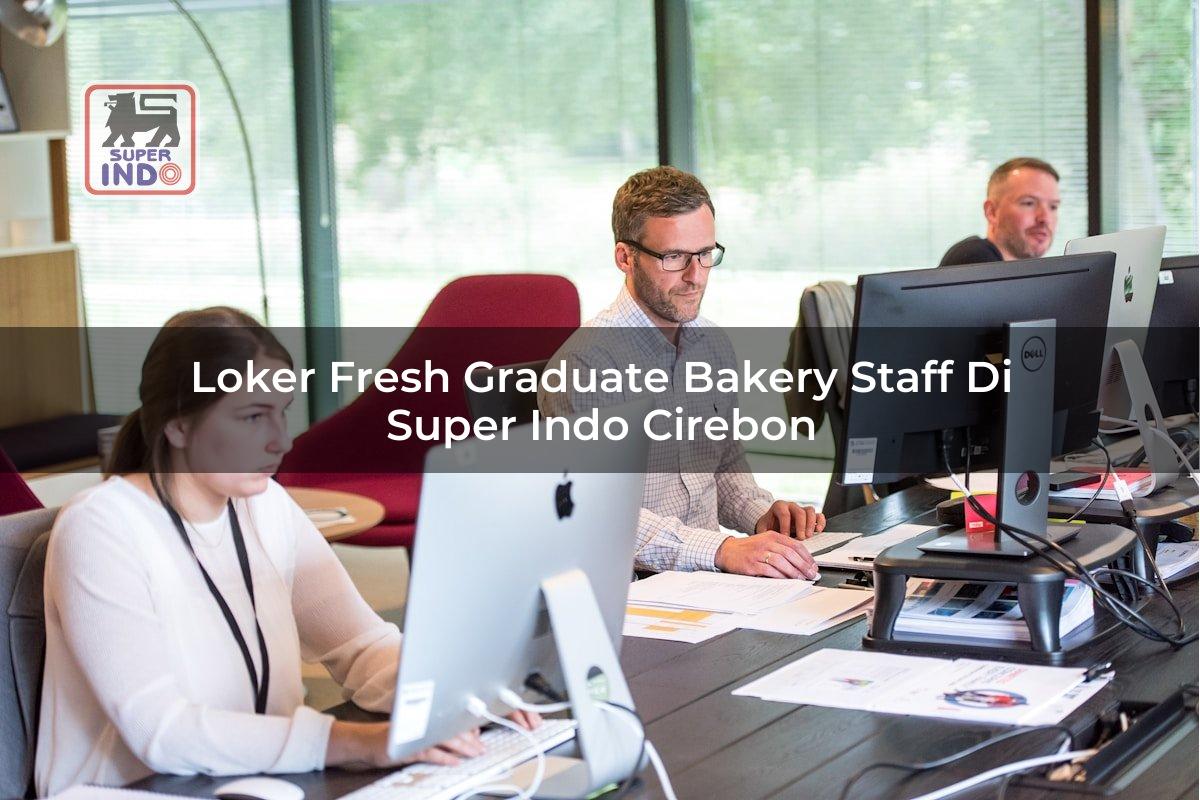 Loker Fresh Graduate Bakery Staff di Super Indo Cirebon