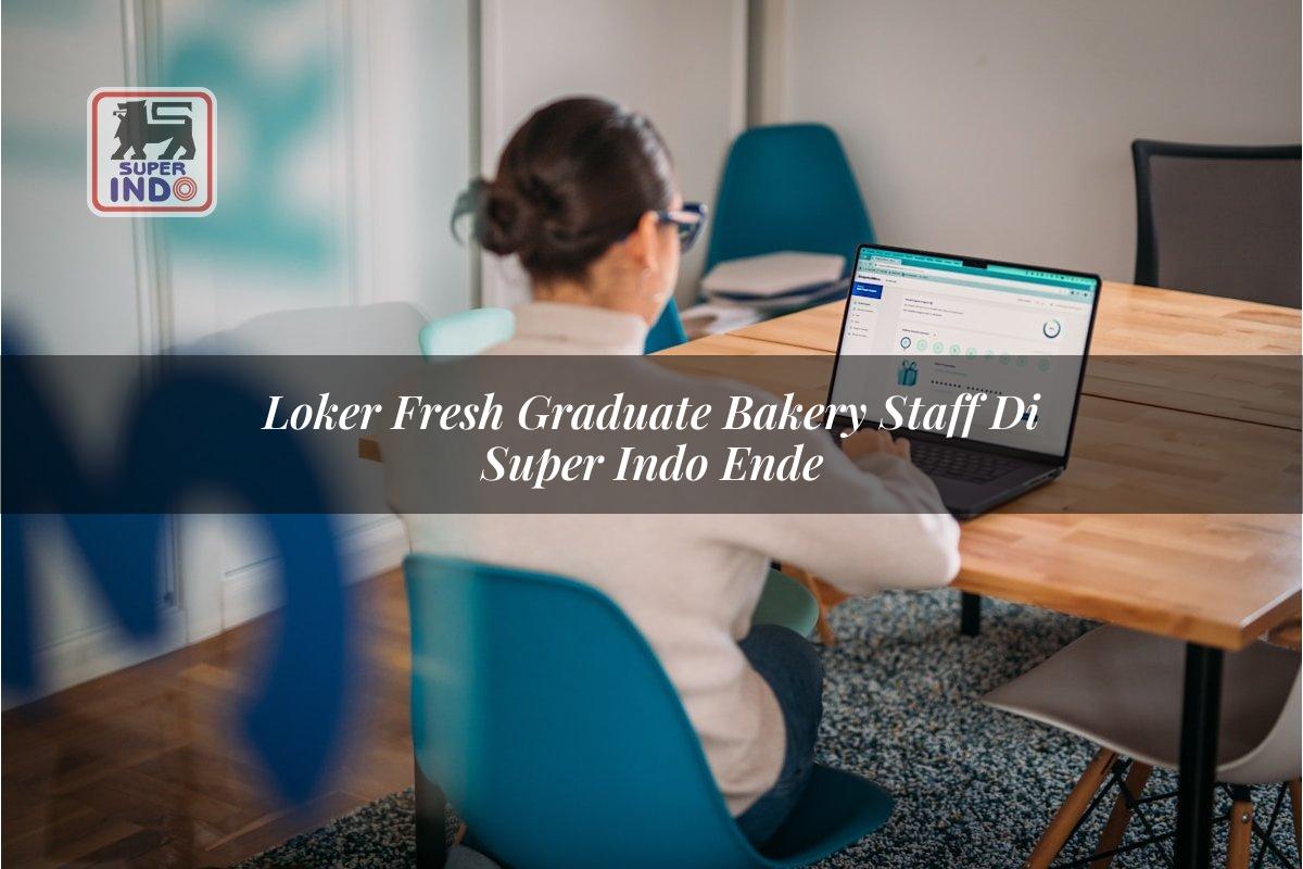 Loker Fresh Graduate Bakery Staff di Super Indo Ende