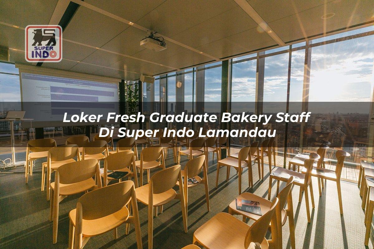 Loker Fresh Graduate Bakery Staff di Super Indo Lamandau
