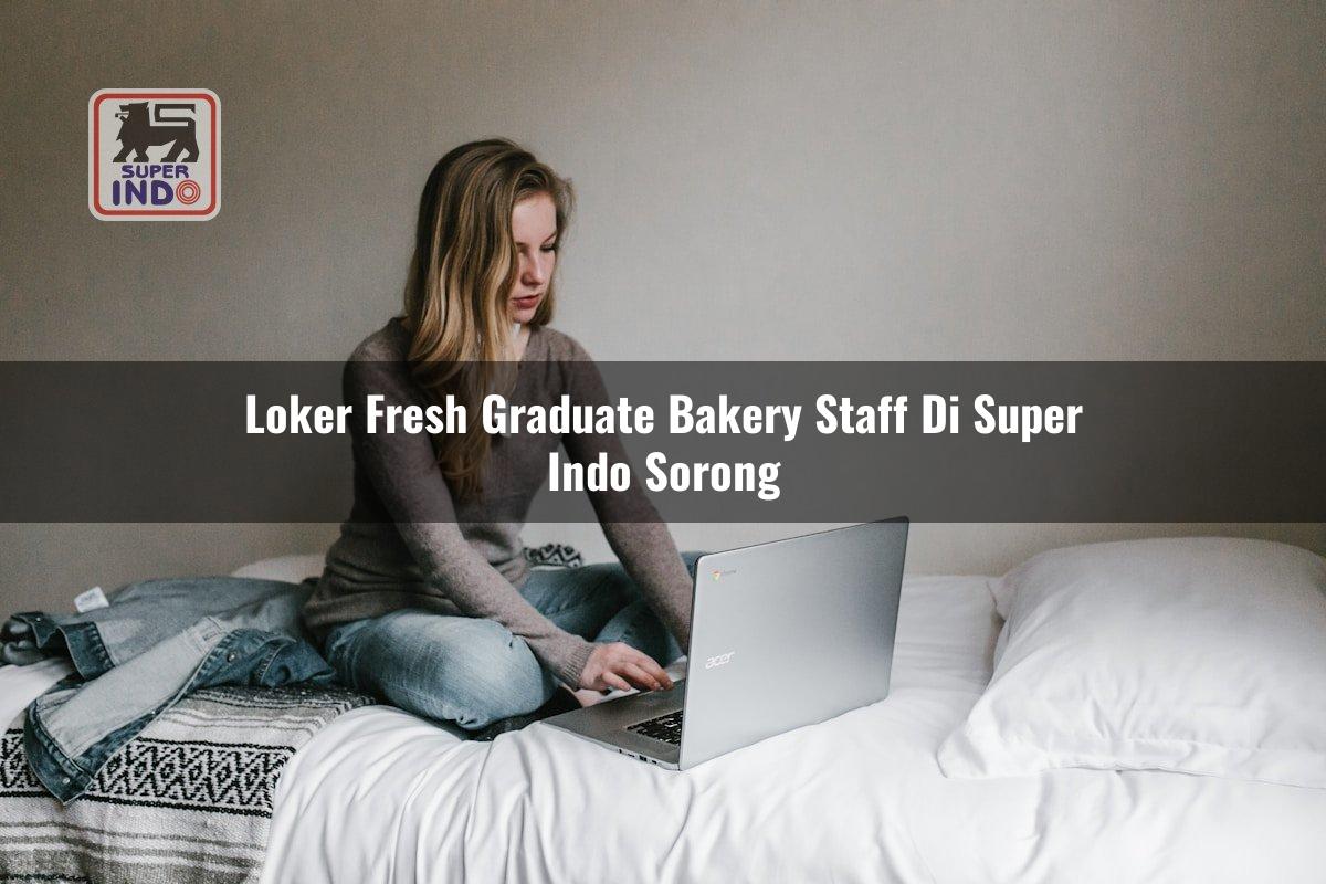 Loker Fresh Graduate Bakery Staff di Super Indo Sorong