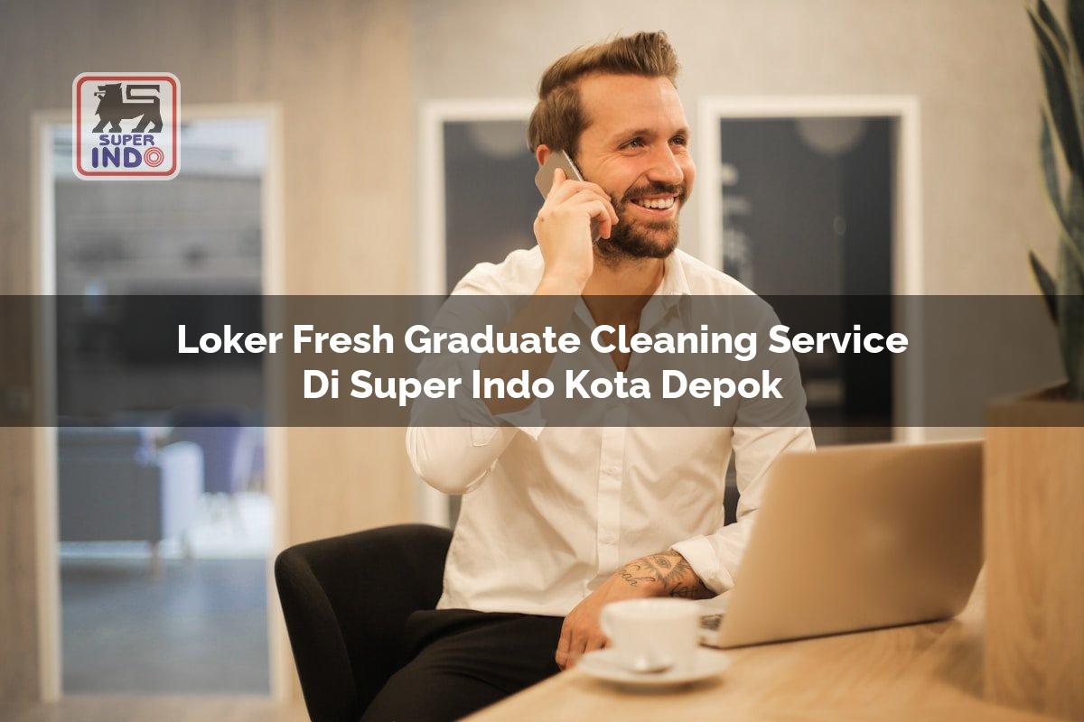 Loker Fresh Graduate Cleaning Service di Super Indo Kota Depok
