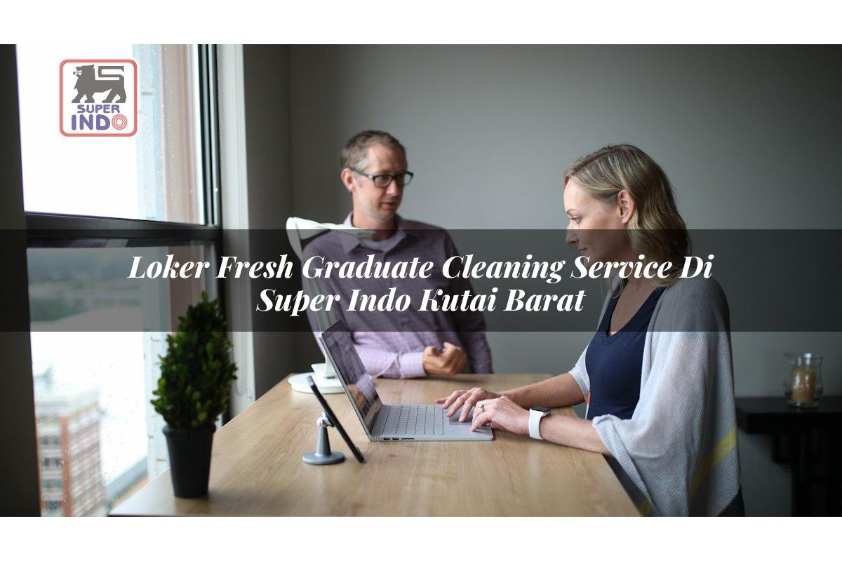 Loker Fresh Graduate Cleaning Service di Super Indo Kutai Barat