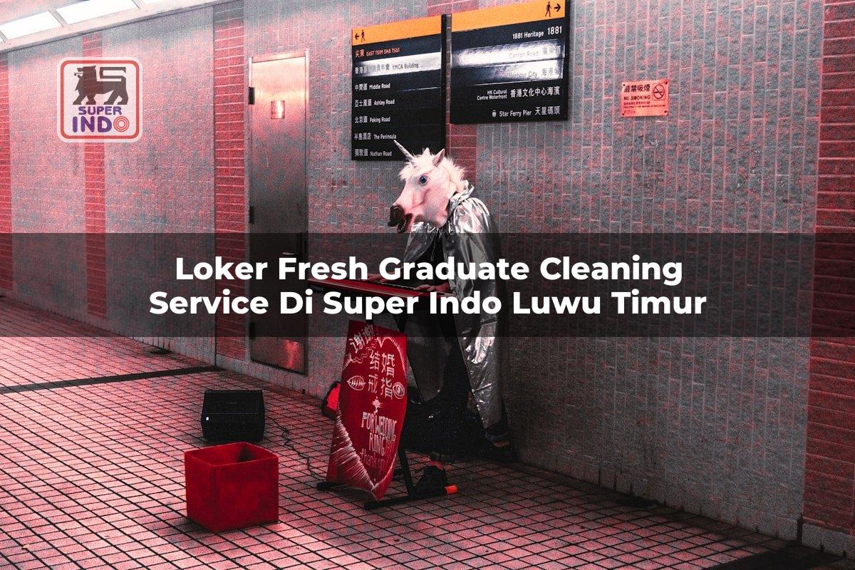 Loker Fresh Graduate Cleaning Service di Super Indo Luwu Timur