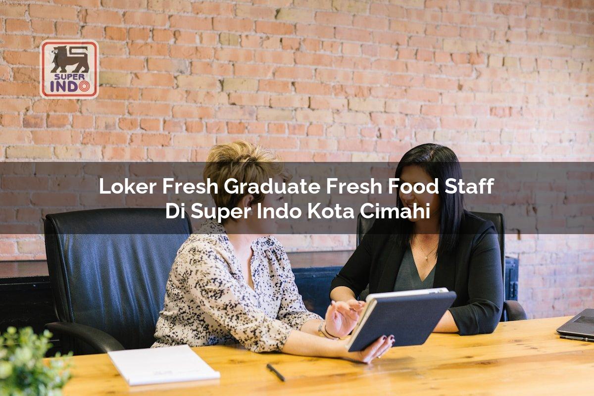 Loker Fresh Graduate Fresh Food Staff di Super Indo Kota Cimahi