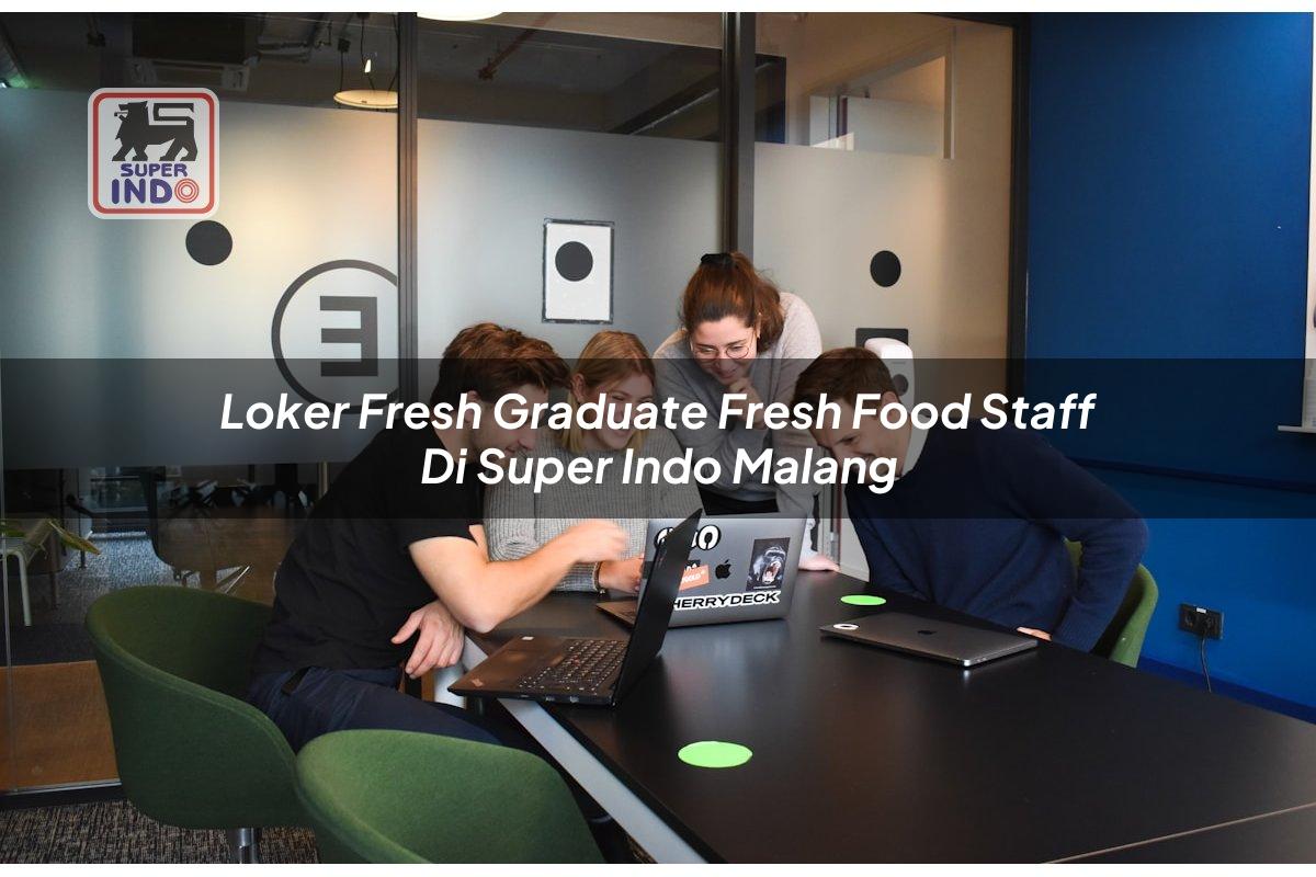 Loker Fresh Graduate Fresh Food Staff di Super Indo Malang