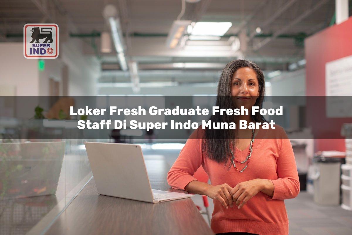 Loker Fresh Graduate Fresh Food Staff di Super Indo Muna Barat