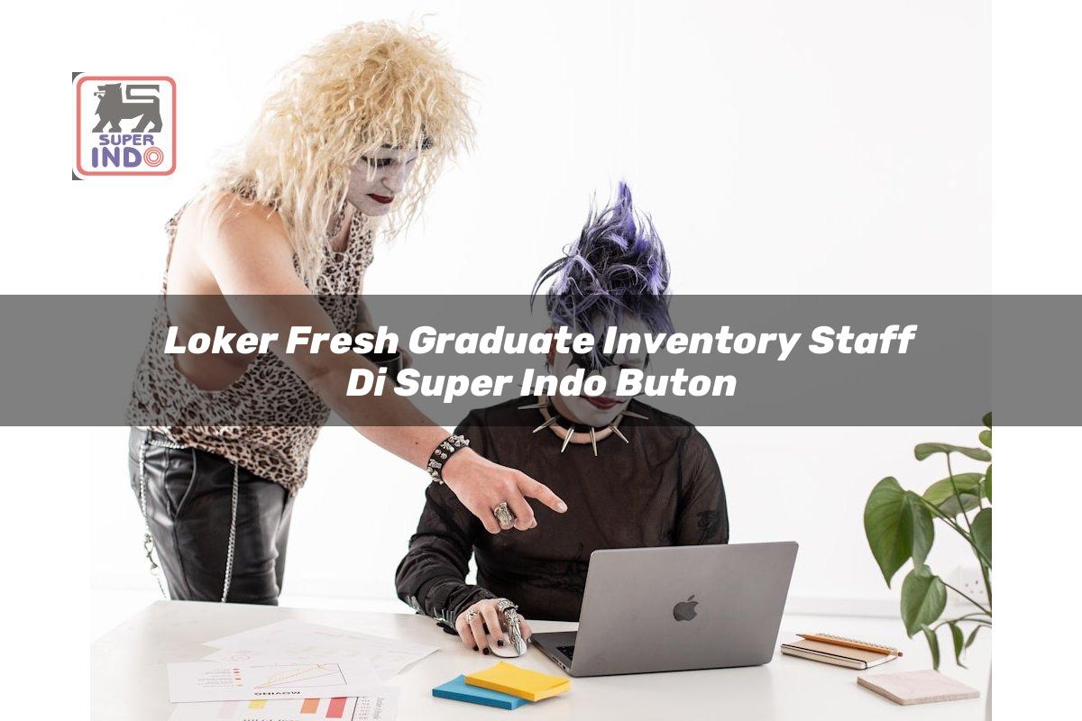 Loker Fresh Graduate Inventory Staff di Super Indo Buton