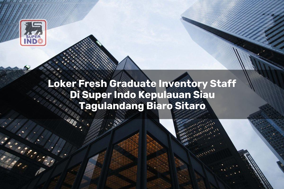 Loker Fresh Graduate Inventory Staff di Super Indo Kepulauan Siau Tagulandang Biaro (Sitaro)