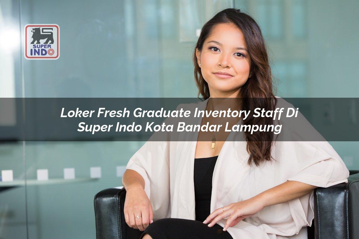 Loker Fresh Graduate Inventory Staff di Super Indo Kota Bandar Lampung