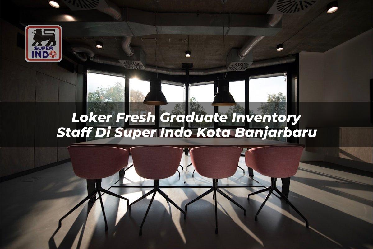 Loker Fresh Graduate Inventory Staff di Super Indo Kota Banjarbaru