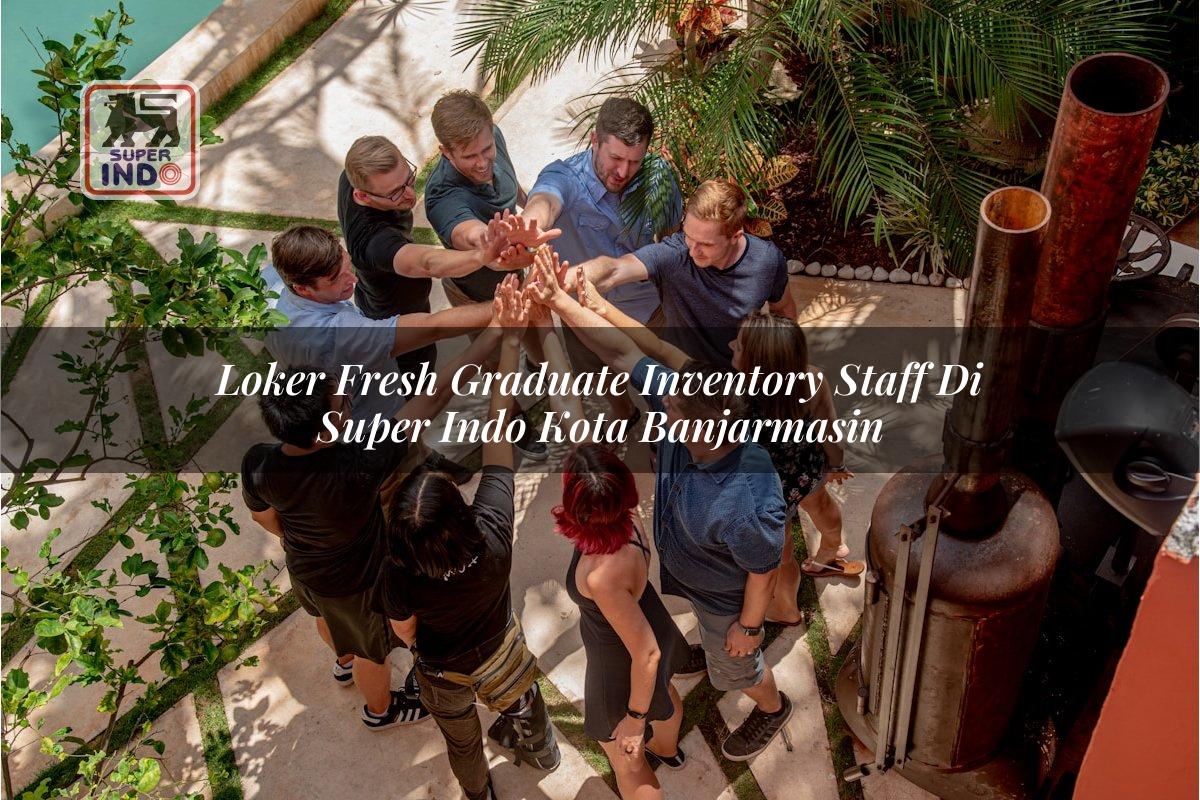 Loker Fresh Graduate Inventory Staff di Super Indo Kota Banjarmasin