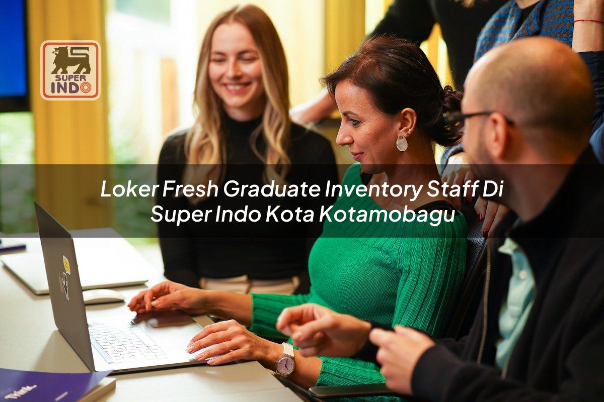 Loker Fresh Graduate Inventory Staff di Super Indo Kota Kotamobagu