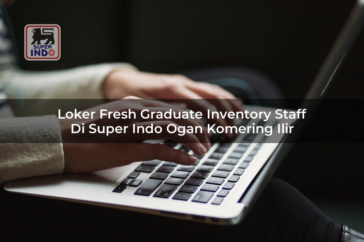 Loker Fresh Graduate Inventory Staff di Super Indo Ogan Komering Ilir
