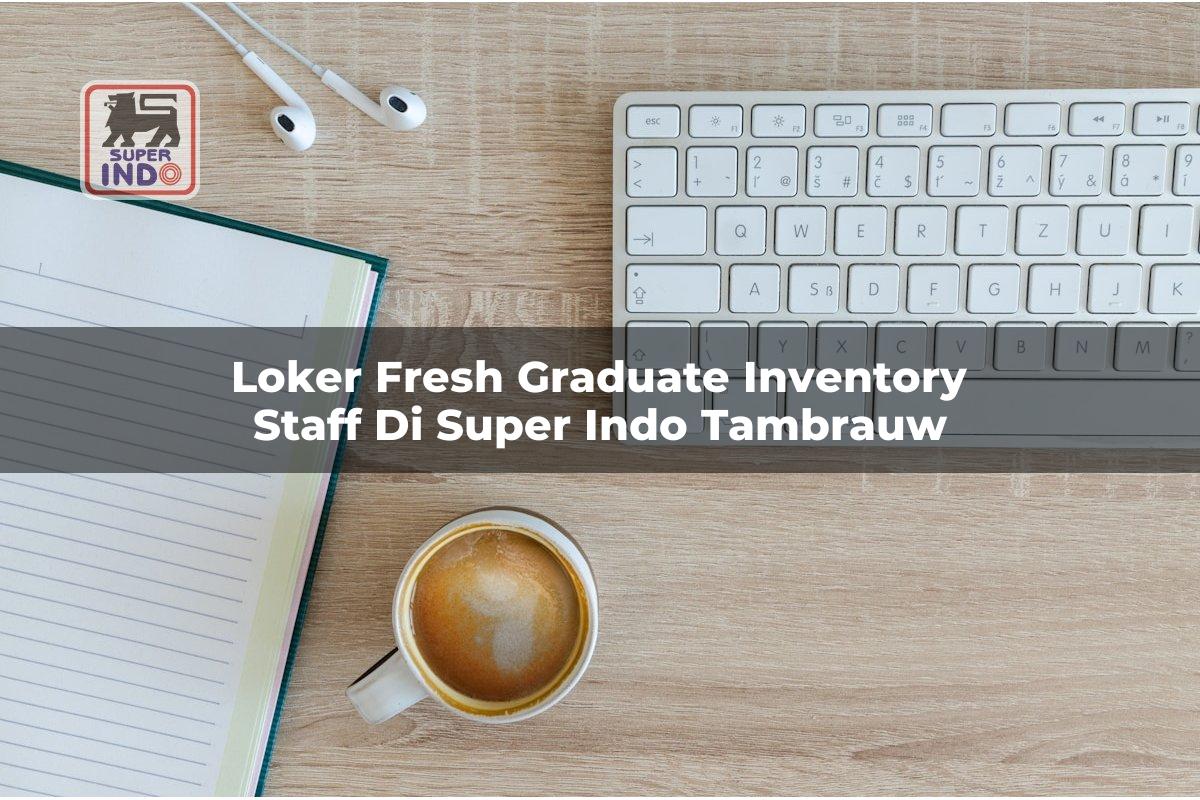 Loker Fresh Graduate Inventory Staff di Super Indo Tambrauw