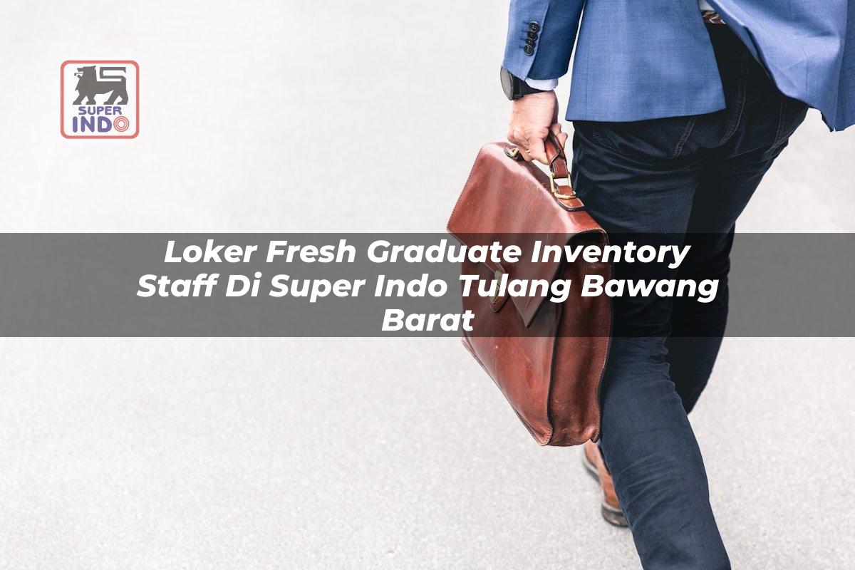 Loker Fresh Graduate Inventory Staff di Super Indo Tulang Bawang Barat