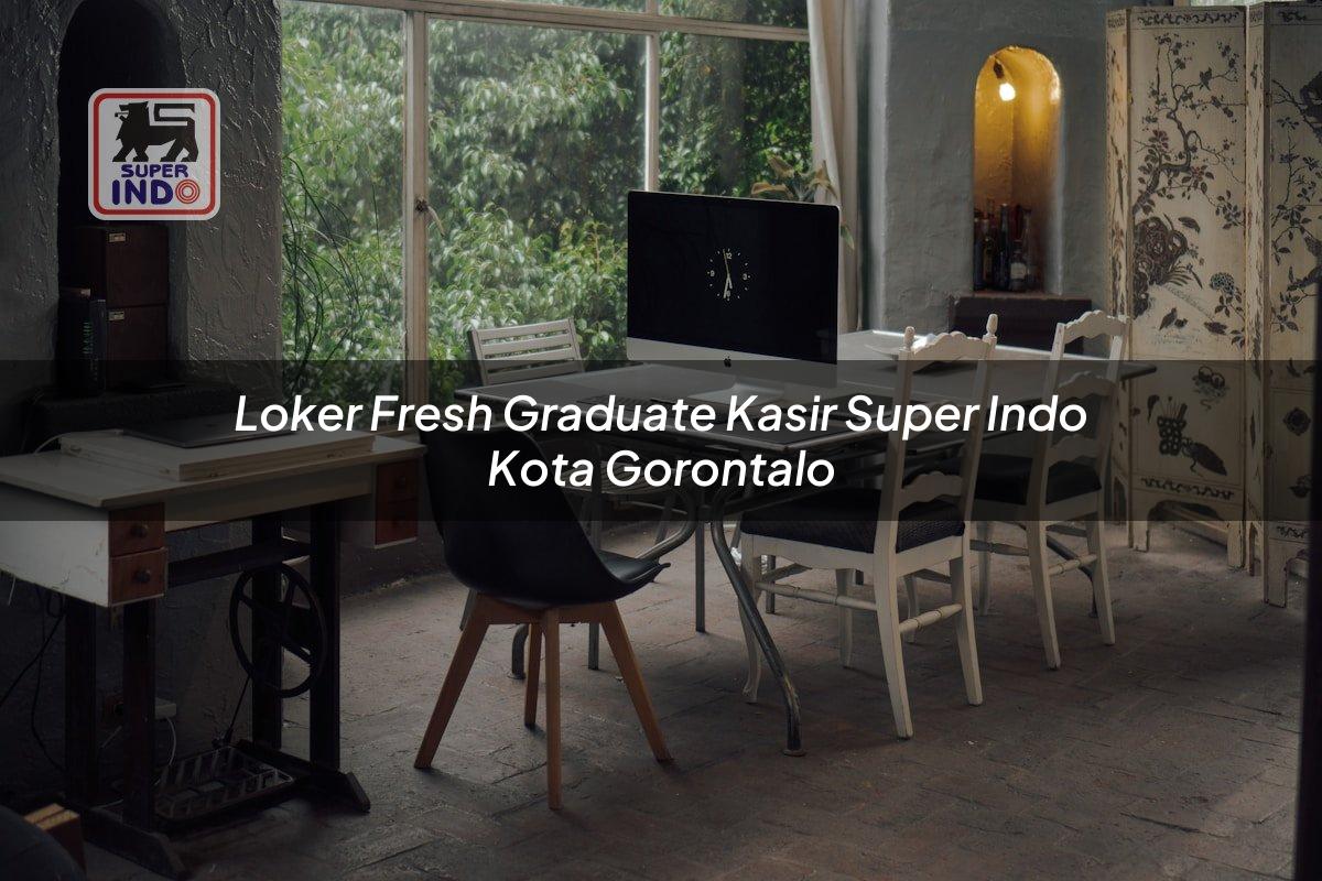 Loker Fresh Graduate Kasir Super Indo , Kota Gorontalo