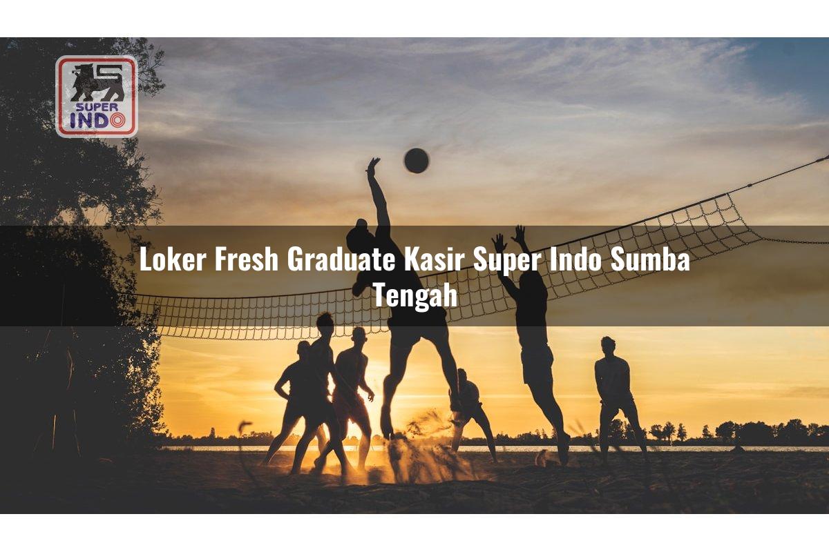 Loker Fresh Graduate Kasir Super Indo , Sumba Tengah