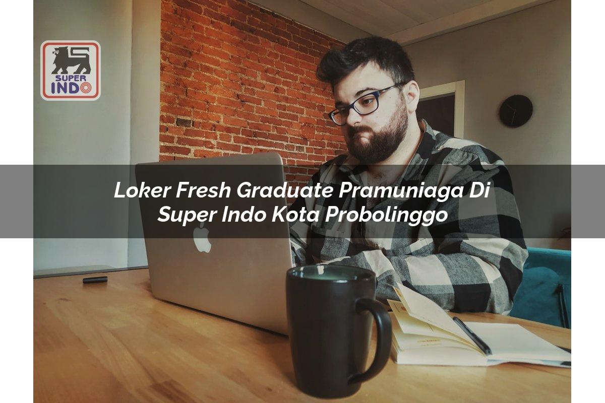 Loker Fresh Graduate Pramuniaga di Super Indo Kota Probolinggo