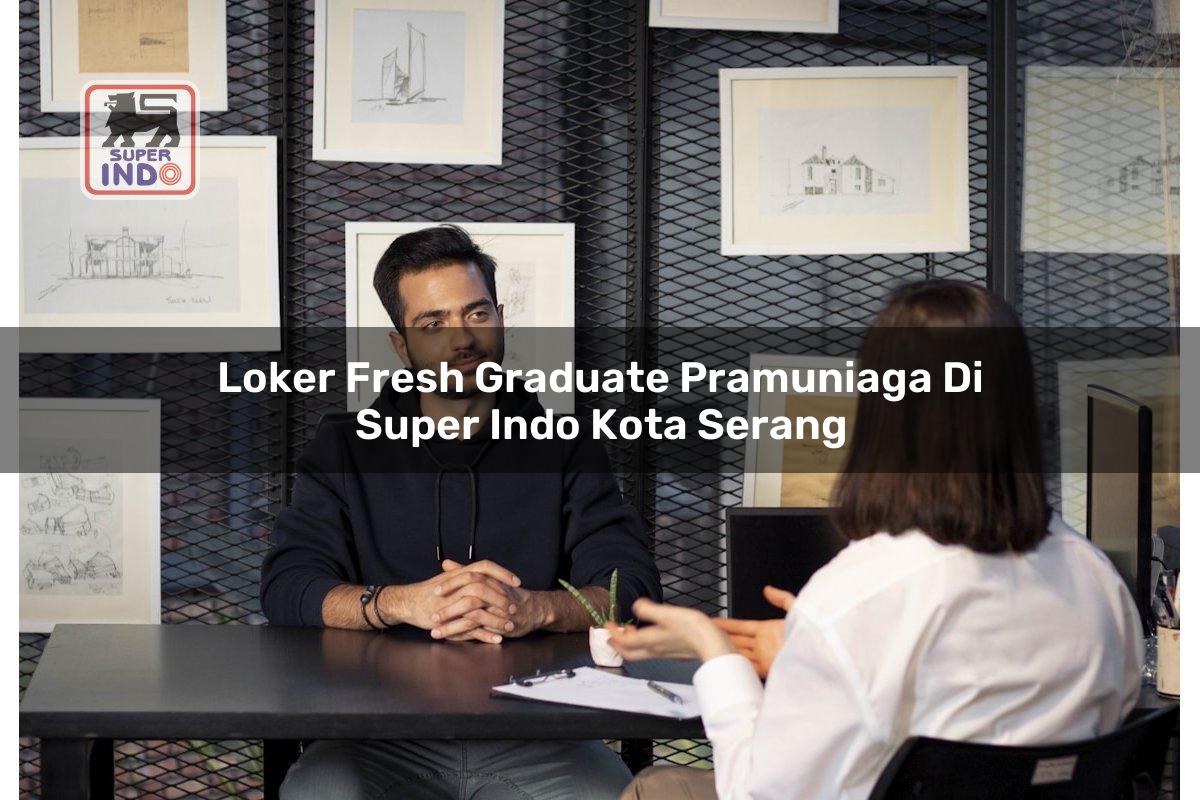 Loker Fresh Graduate Pramuniaga di Super Indo Kota Serang