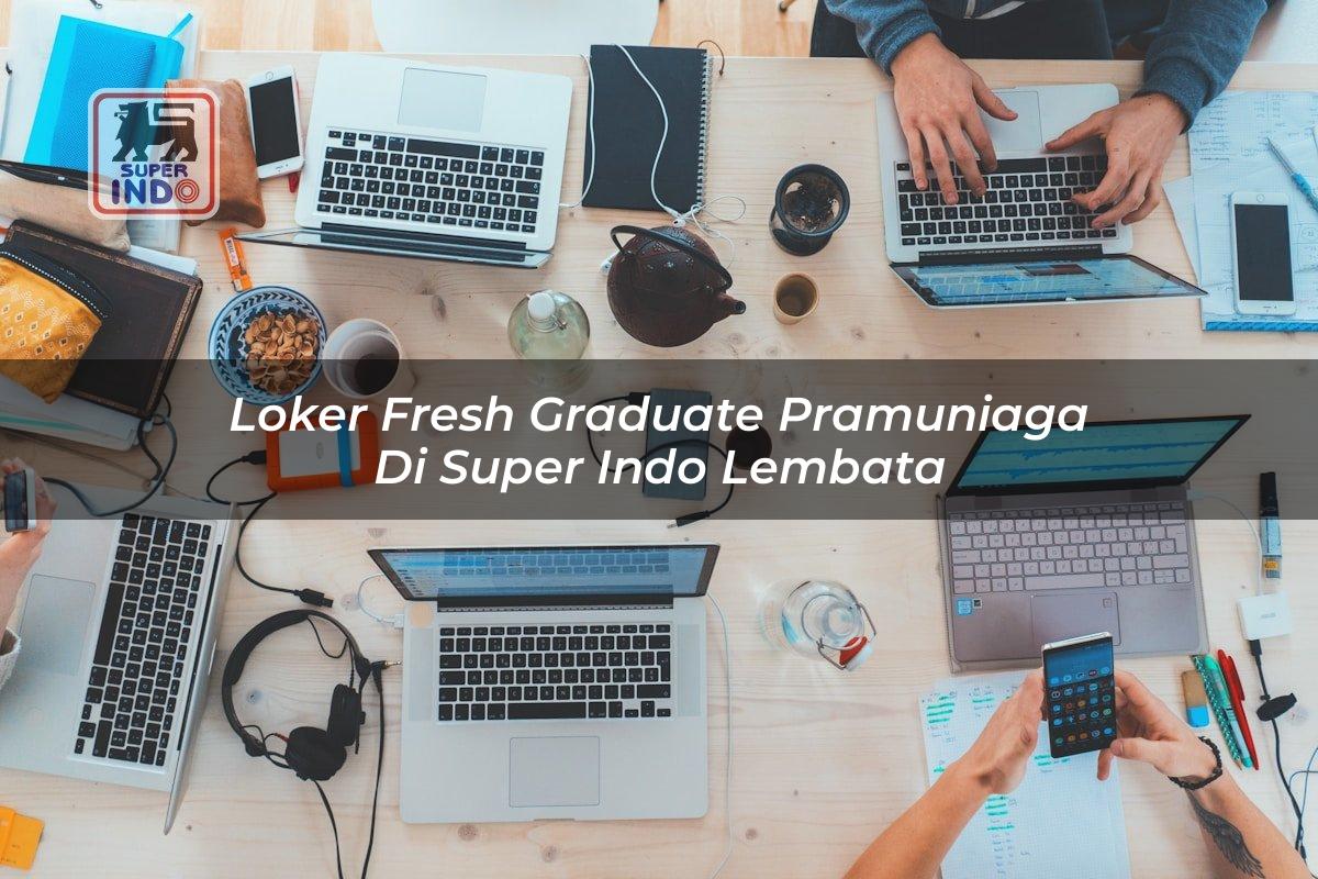 Loker Fresh Graduate Pramuniaga di Super Indo Lembata