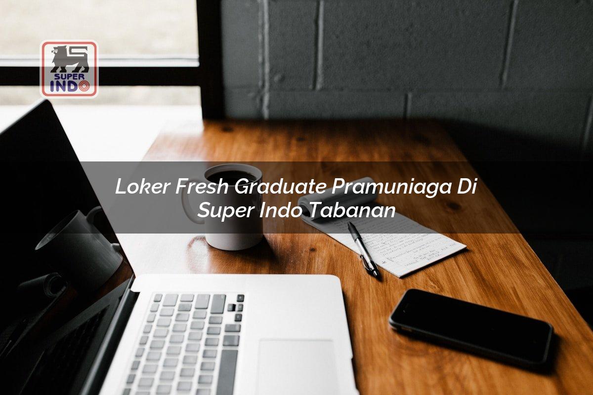 Loker Fresh Graduate Pramuniaga di Super Indo Tabanan