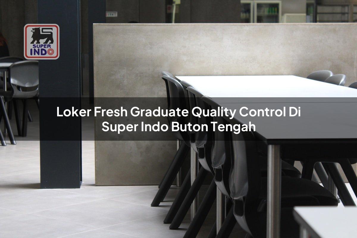 Loker Fresh Graduate Quality Control di Super Indo Buton Tengah